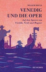 ISBN 9783894878184: Venedig und die Oper - Auf den Spuren von Vivaldi, Verdi und Wagner