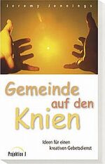 ISBN 9783894903589: Gemeinde auf den Knien. Ideen fÃ¼r einen kreativen Gebetsdienst Jennings, Jeremy