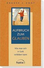 ISBN 9783894905255: Aufbruch zum Glauben – Wie man sich in Gott verlieben kann