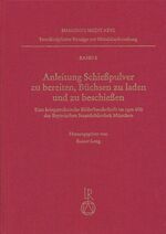 ISBN 9783895001611: Anleitung Schießpulver zu bereiten, Büchsen zu beladen und zu beschießen - Eine kriegstechnische Bilderhandschrift im cgm 600 der Bayerischen Staatsbibliothek München