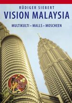 Vision Malaysia - Multikulti, Malls, Moscheen. Annäherung an einen Vielvölkerstaat