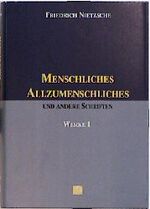 Menschliches Allzumenschliches und andere Schriften