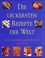 ISBN 9783895082252: Die leckersten Rezepte der Welt – Die leckersten Rezepte von A-Z