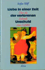 ISBN 9783895210327: Liebe in einer Zeit der verlorenen Unschuld. Über die Zukunft eines Gefühls. Hardcover, Original-Schutzumschlag