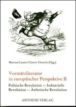 ISBN 9783895281716: Vormärzliteratur in europäischer Perspektive – Politische Revolution, Industrielle Revolution, ästethische Revolution