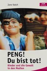 ISBN 9783895300844: Peng! Du bist tot !. Kinder und die Gewalt in den Medien