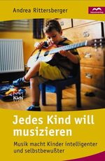 ISBN 9783895300882: Jedes Kind will musizieren - Musik macht Kinder intelligenter und selbstbewußter