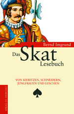 Das Skat Lesebuch - Von Kiebitzen, Schneidern, Jungfrauen und Luschen