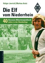 ISBN 9783895335037: Die Elf vom Niederrhein - 40 Jahre Borussia Mönchengladbach in der Bundesliga