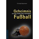 Geheimnis Fußball - Auf den Spuren eines Phänomens