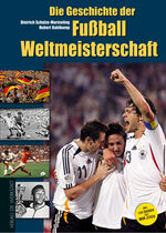 ISBN 9783895335310: Die Geschichte der FuÃŸball-Weltmeisterschaft 1930 - 2006. Mit 130 Seiten extra zur WM 2006