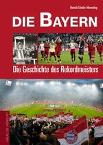 ISBN 9783895335341: Die Bayern Die Geschichte des Rekordmeisters