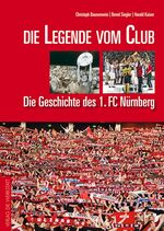 ISBN 9783895336126: Die Legende vom Club: Die Geschichte des 1. FC Nürnberg Grosse Traditionsvereine Die Geschichte des 1. FC Nürnberg 1. FCN 1. FC Nürnberg Club Clubberer Fußball Fußballvereine Ballsport Meyer Pokalsieg