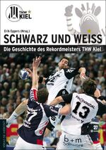 Schwarz und Weiß – Die Geschichte des Rekordmeisters THW Kiel