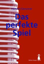 ISBN 9783895350009: Das perfekte Spiel / Herbert Genzmer / Taschenbuch / 312 S. / Deutsch / 2017 / Aragon GmbH / EAN 9783895350009