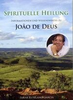 ISBN 9783895395222: Spirituelle Heilung – Informationen und wissenswertes zu Joao De Deus