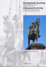 ISBN 9783895411588: Ein Denkmal für den König - Das Reiterstandbild für Friedrich II. Unter den Linden in Berlin