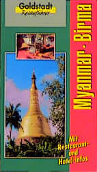 Birma - Myanmar – Menschen, Religion, Kunst und Kultur, Orte und Sehenswürdigkeiten. Land der Goldenen Pagoden