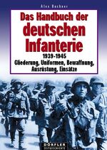 ISBN 9783895550416: Das Handbuch der deutschen Infanterie 1939 - 1945: Gliederung, Uniformen, Bewaffnung, Ausrüstung, Einsätze [Gebundene Ausgabe] von Alex Buchner deutsche Wehrmacht Feldheer Zweiter Weltkrieg Panzerdivi