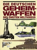 ISBN 9783895550874: Die deutschen Geheimwaffen des zweiten Weltkriegs