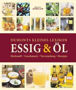 Dumonts kleines Lexikon Essig & Öl - Herkunft, Geschmack, Verwendung, Rezepte