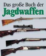 ISBN 9783895553233: Das Grosse Buch der Jagdwaffen