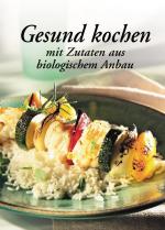 ISBN 9783895553844: Gesund kochen mit Zutaten aus biologischem Anbau