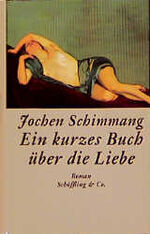 Ein kurzes Buch über die Liebe Schimmang