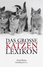 Das grosse Katzen-Lexikon - Geschichte, Verhalten und Kultur von A - Z