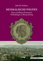 ISBN 9783895641459: Musikalische Welten - Clara und Robert Schumanns Verbindungen zu Braunschweig