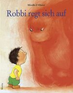 ISBN 9783895651137: Robbi regt sich auf – Ein Bilderbuch über große Gefühle wie Wut und Zorn und wie Kinder damit umgehen können