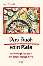 Das Buch vom Reis - Vollwertige Rezepte mit einem großen Korn