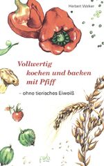 ISBN 9783895661464: Vollwertig kochen und backen mit Pfiff - Ohne tierisches Eiweiß