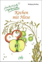 ISBN 9783895661648: Kochen mit Hirse: Fantastisch vegetarisch vegetarische Gerichte