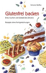 ISBN 9783895662263: Glutenfrei backen – Brot, Kuchen und Gebäck bei Zöliakie. Rezepte ohne Fertigmischungen