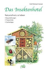 Das Insektenhotel - Naturschutz erleben ; Bauanleitungen, Tierporträts, Gartentipps