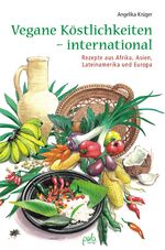 Vegane Köstlichkeiten - international - Rezepte aus Afrika, Asien, Lateinamerika und Europa