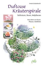 ISBN 9783895663444: Duftoase Kräuterspirale - Duftkräuter, Rosen, Heilpflanzen - Neue Ideen zum Bauen, Pflanzen, Wohlfühlen