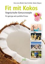 Fit mit Kokos – Vegetarische Genussrezepte. Für geistige und sportliche Fitness