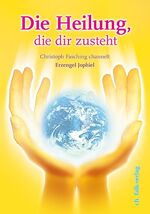 ISBN 9783895682247: Die Heilung, die dir zusteht - Erzengel Jophiel