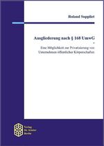 Ausgliederung nach § 168 UmwG - eine Möglichkeit zur Privatisierung von Unternehmen öffentlicher Körperschaften