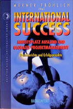 ISBN 9783895771613: International Success. Arbeitsplatz Ausland und globales Projektmanagement. Praxisberichte und Erfolgsprojekte.