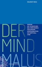 Der Mind Malus - Warum die Schwächen des Verstandes für unsere Kommunikation so wertvoll sind