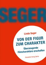 ISBN 9783895810343: Von der Figur zum Charakter – Überzeugende Filmcharaktere erschaffen (Creating Unforgettable Characters)