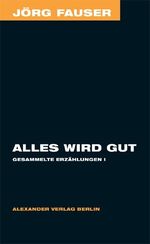 ISBN 9783895811197: Alles wird gut - Gesammelte Erzählungen 1 - Frühe Prosa