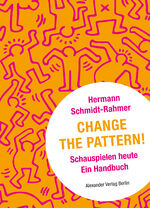 ISBN 9783895816000: Change the Pattern! - Schauspielen heute. Ein Handbuch