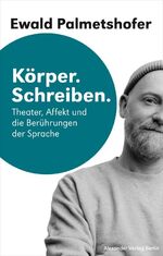 ISBN 9783895816048: Körper. Schreiben - Theater, Affekt und die Berührungen der Sprache