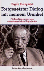 ISBN 9783896020642: Jürgen Kuczynski 1904-1997 - Die Buchedition / Fortgesetzter Dialog mit meinem Urenkel. 50 Fragen an einen unverbesserlichen Urgrossvater Freunde und gute Bekannte /Fortgesetzter Dialog mit meinem Urenkel...