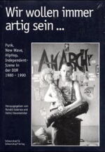 ISBN 9783896023063: Wir wollen immer artig sein... – Punk, New Wave, HipHop, Independent-Szene in der DDR 1980-1990