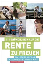 ISBN 9783896025869: 111 Gründe, sich auf die Rente zu freuen - Ein Loblied auf das, was nach der Arbeit kommt